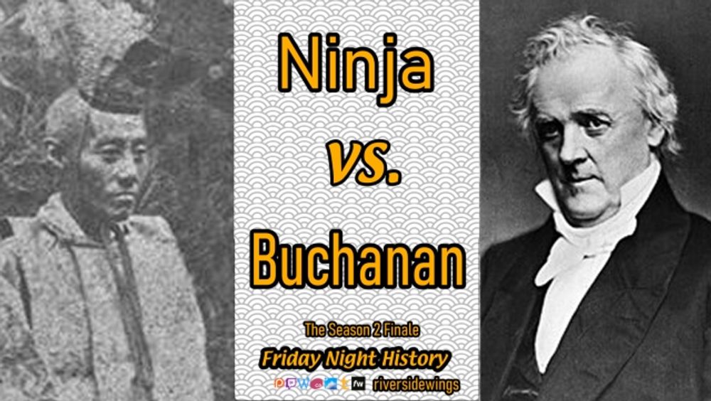 Friday Night History 66 (S2E33): Ninja vs. Buchanan