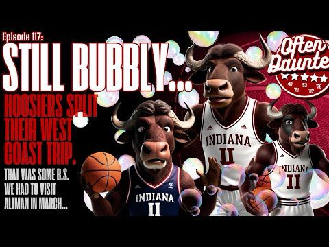 STILL BUBBLY: Hoosiers split their west coast trip as Indiana's in control of The Bubble (O.D. #117)