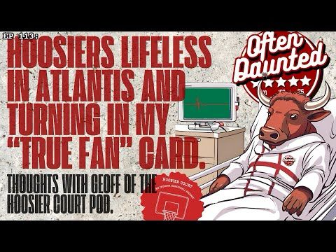 Hoosiers Lifeless in Atlantis and Turnin' In My "True Fan" Card- recap w/ Hoosier Court Pod. Ep. 113