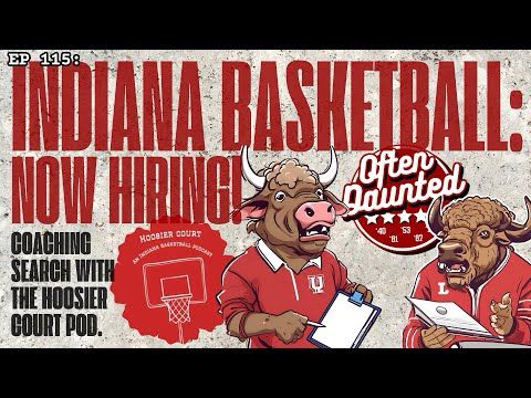 INDIANA BASKETBALL: NOW HIRING! - talking potential coaches with the Hoosier Court Pod (O.D. #115)