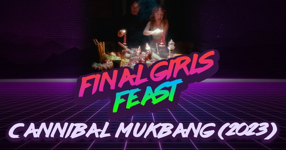 Final Girls Feast Episode Card- Cannibal Mukbang (2023)