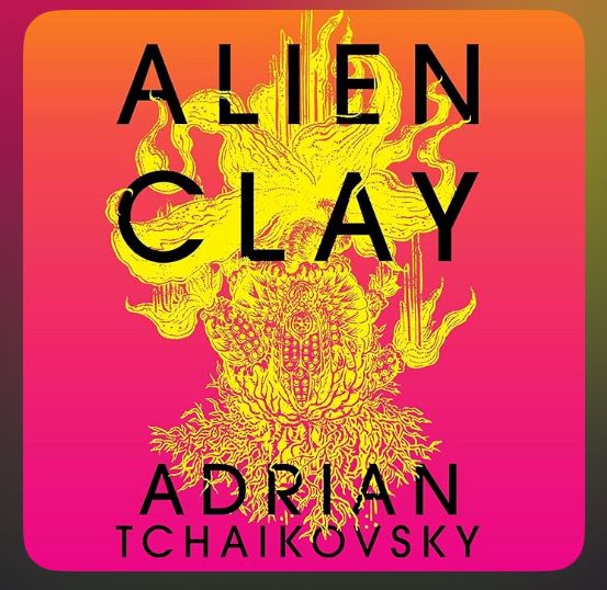 Cover of “Alien Clay” by Adrian Tchaikovsky - red with weird alien plant silhouette in yellow. 