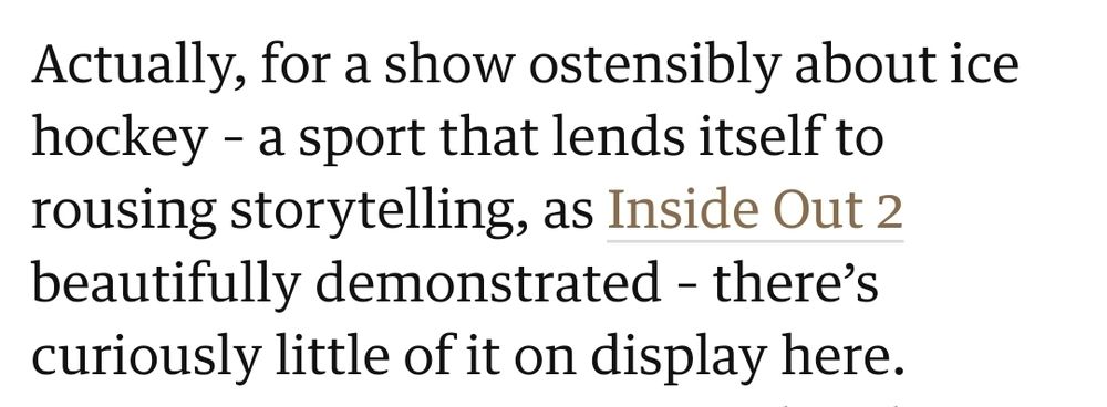 Actually, for a show ostensibly about ice hockey – a sport that lends itself to rousing storytelling, as Inside Out 2 beautifully demonstrated – there’s curiously little of it on display here. 