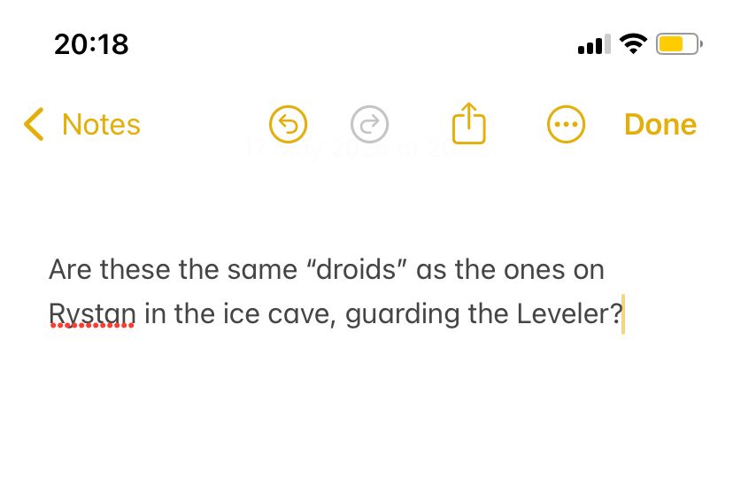 Text saying: Are these the same “droids” as the ones on Rystan in the ice cave, guarding the Leveler?