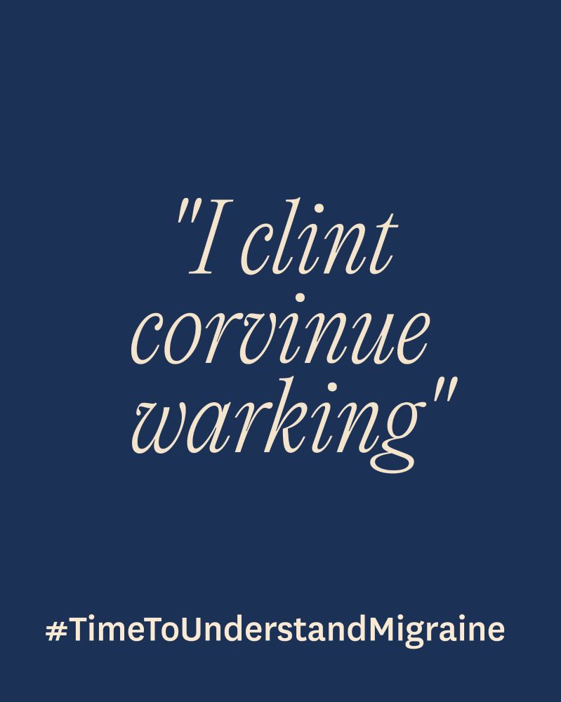 "I clint corvinue warking"
#TimeToUnderstandMigraine