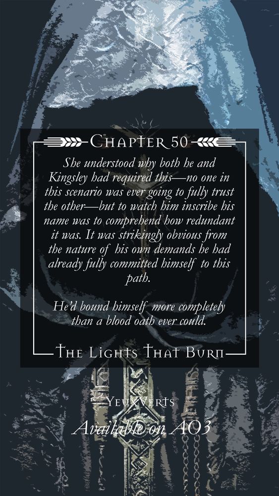 Excerpt: 
She understood why both he and Kingsley had required this—no one in this scenario was ever going to fully trust the other—but to watch him inscribe his name was to comprehend how redundant it was. It was strikingly obvious from the nature of his own demands he had already fully committed himself to this path. 

He’d bound himself more completely than a blood oath ever could. 