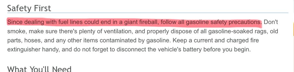Safety First

Since dealing with fuel lines could end in a giant fireball, follow all gasoline safety precautions. 