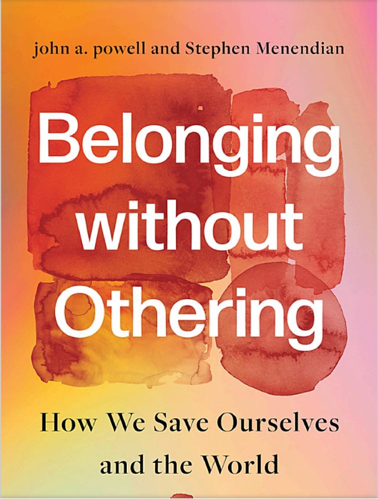 Book jacket for _Belonging Without Othering_ by john a. powell & Stephen Menendian.