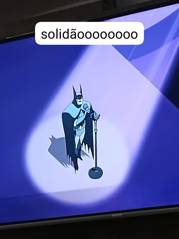 batman cantando "solidãooooo" 
