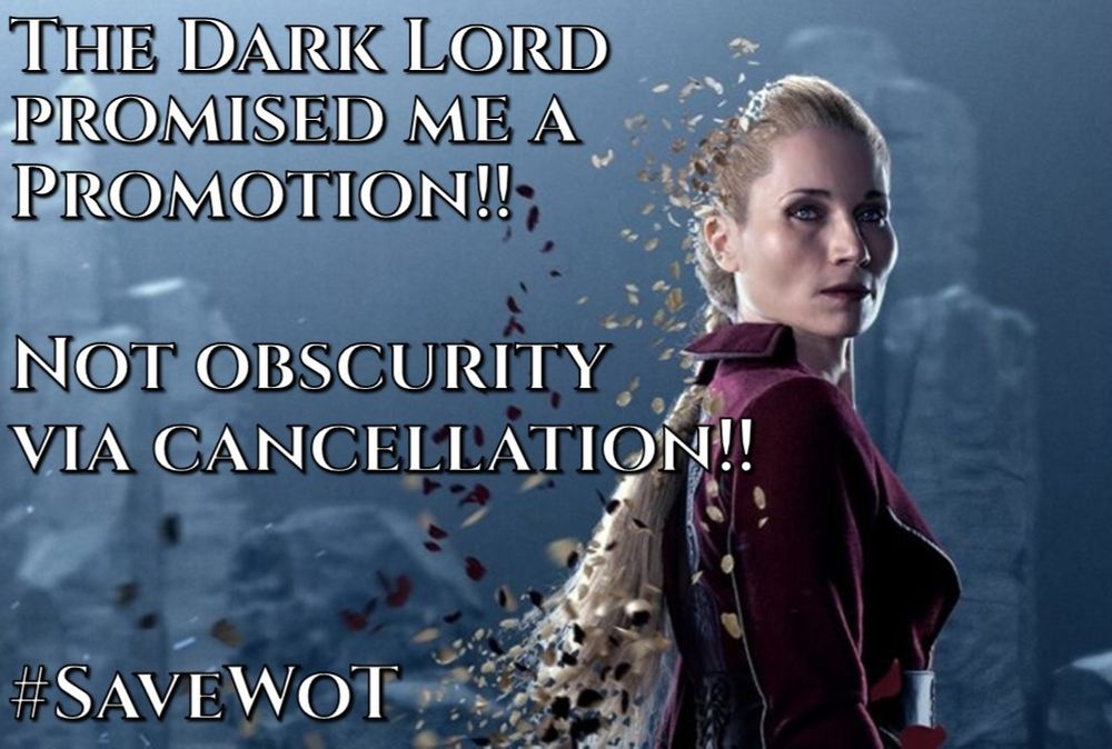A meme featuring the character Liandrin from The Wheel of Time. She is a blonde woman with a severe expression, looking back over her shoulder as her long braid dissolves into fragments. The text humorously channels her perspective on the show's cancellation, reading: "THE DARK LORD PROMISED ME A PROMOTION!! NOT OBSCURITY VIA CANCELLATION!! #SAVEWOT".
