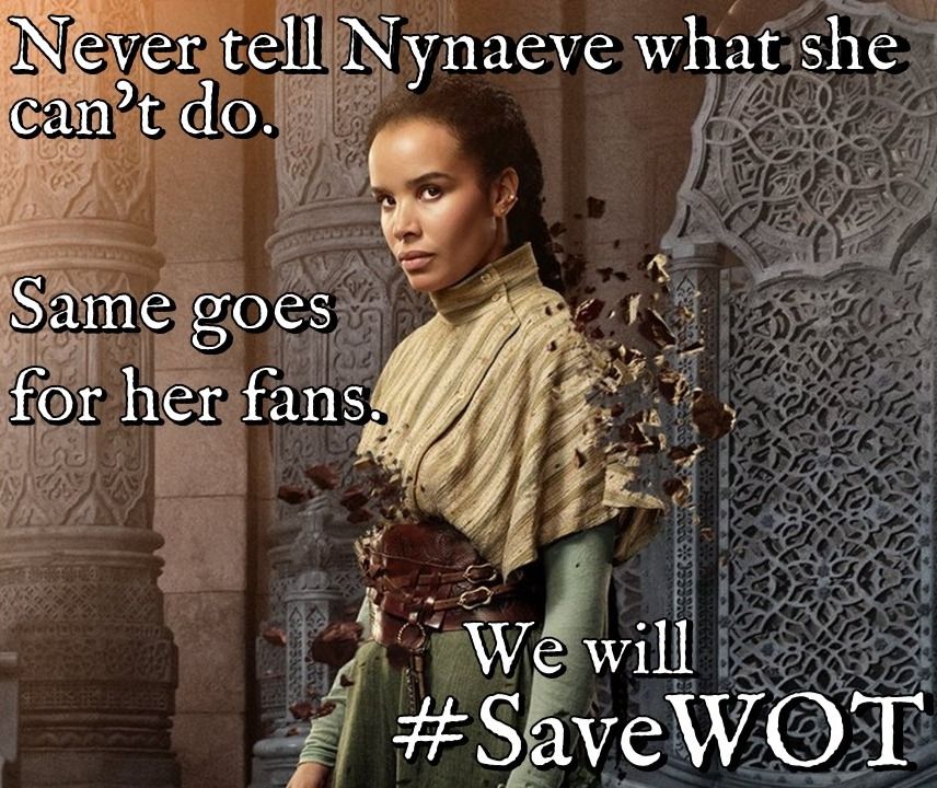 A meme featuring Nynaeve from The Wheel of Time looking over her shoulder with a powerful and defiant expression as her body shatters into rock. The text reads: "Never tell Nynaeve what she can't do. Same goes for her fans. We will #SaveWOT".
