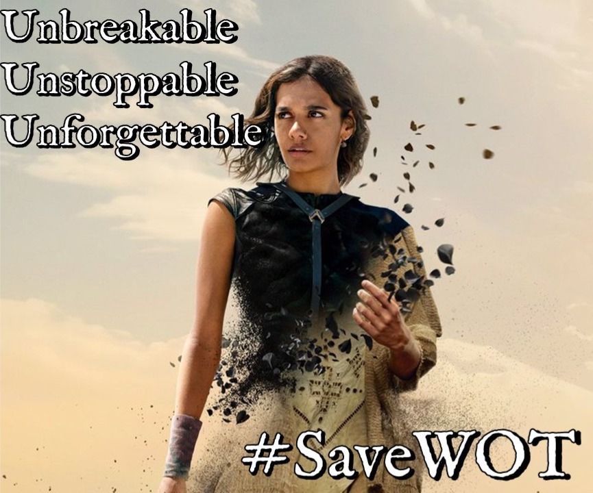 A meme featuring the character Egwene from The Wheel of Time. She stands strong and determined in a desert landscape as her body appears to break apart into small, dark fragments. The text on the image reads, "Unbreakable Unstoppable Unforgettable. #SaveWOT".