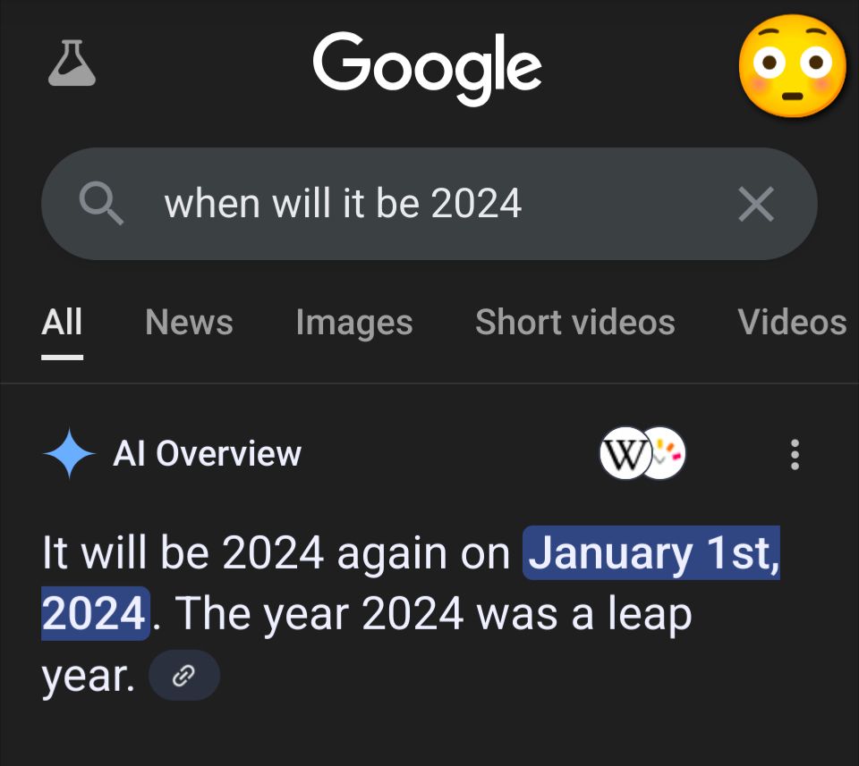 google search asking "when will it be 2024?" 

AI Overview response: It will be 2024 again on January 1st, 2024.  The year 2024 was a leap year.