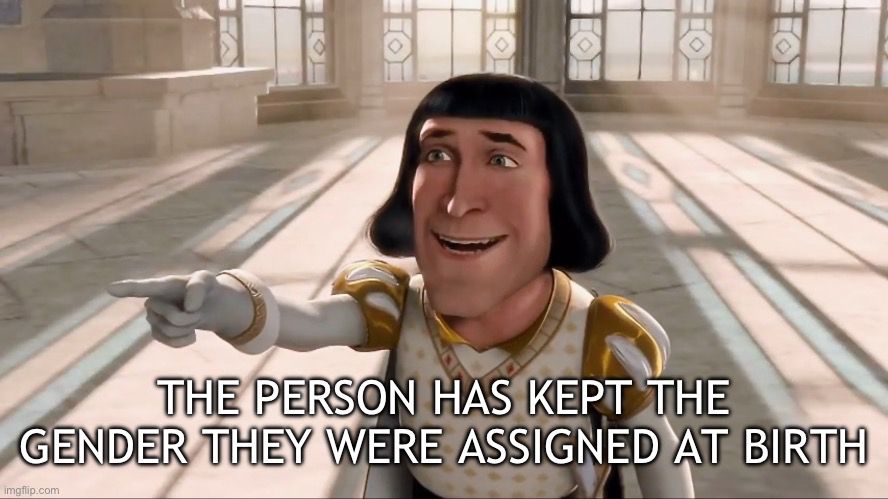 Lord Farquaad pointing and laughing. Text reads, “The person has kept the gender they were assigned at birth.”