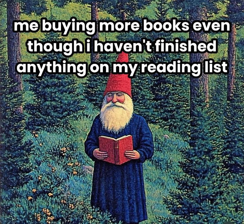 A gnome reads in a lush winter forest. Text says "Me buying more books even though i haven't finished anything on my reading list'