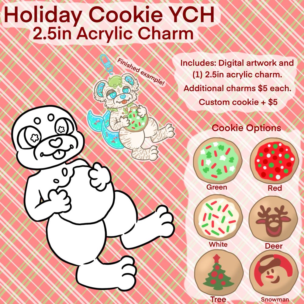 YCH of your character holding a big holiday cookie! Options include frosted loft house cookies in green, red, or white. Or pillsbury cookies in reindeer, tree, or snowman. 