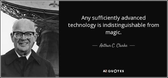 Arthur C Clark picture and quote reading "any sufficiently advanced technology is indistinguishable from magic"