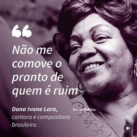 Imagem da maravilhosa Dona Ivone Lara, com a frase "não me comove o pranto de quem é ruim"