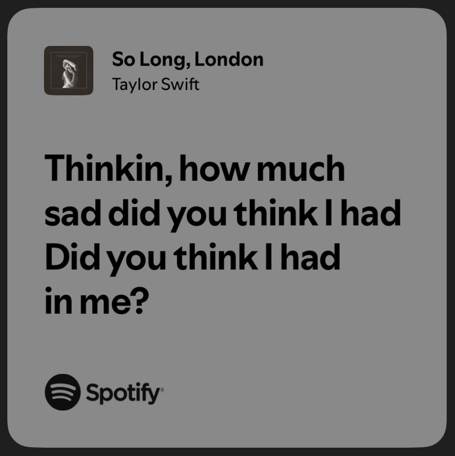 Spotify lyric caption from “so long London” by Taylor Swift reads “thinking how much sad did you think I had, did you think I had in me?”