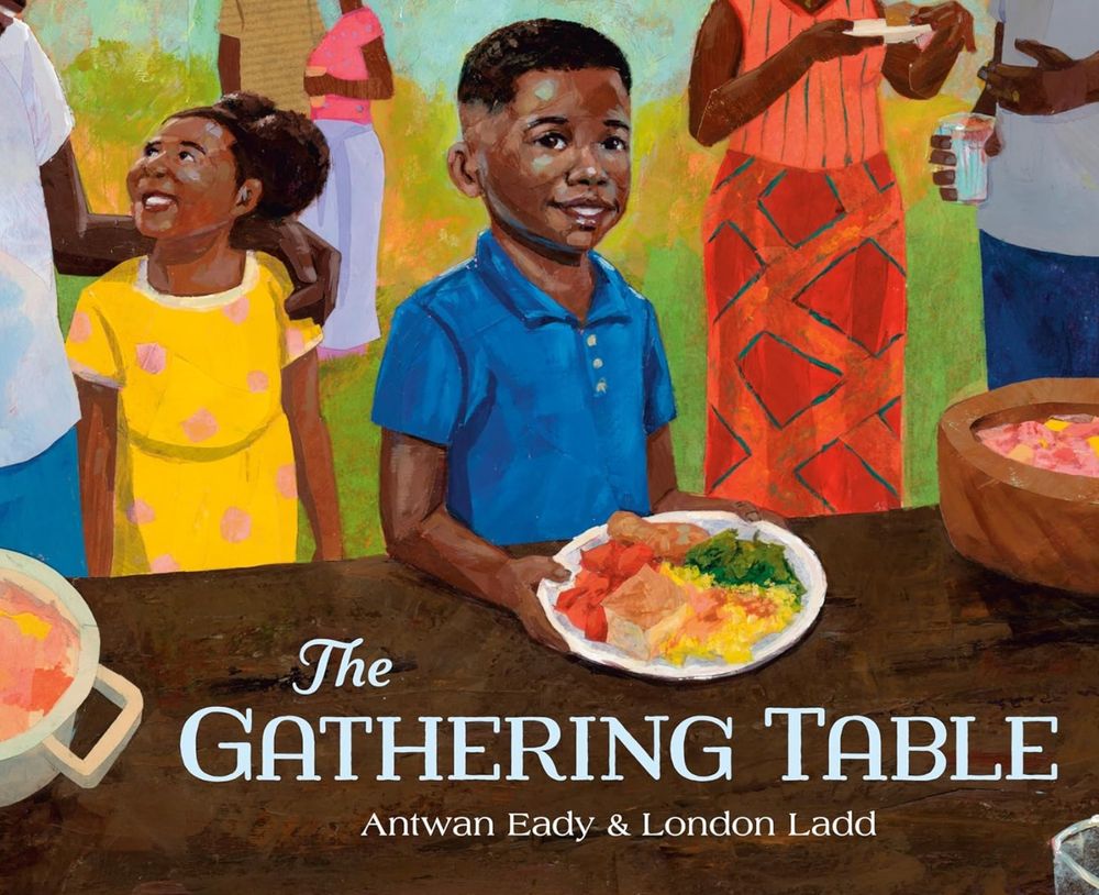 Image of the front cover of the picture book, The Gathering Table, written by Antwan Eady & illustrated by London Ladd.