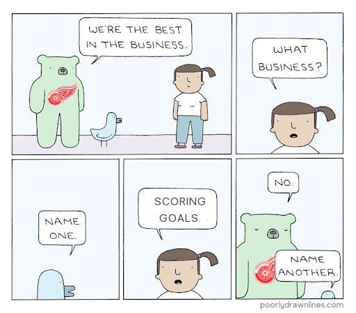 WE'RE THE BEST IN THE BUSINESS.
WHAT BUSINESS?
NAME ONE.
SCORING GOALS
NO NAME ANOTHER
