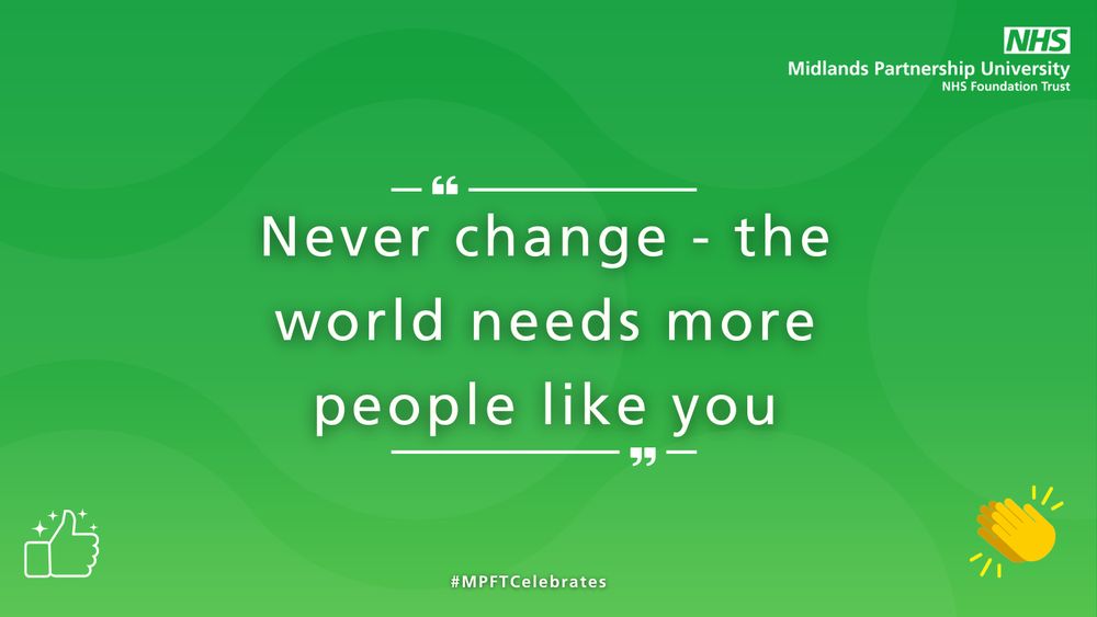 A green graphic with a quote from a service user which reads 'Never change - the world needs more people like you'