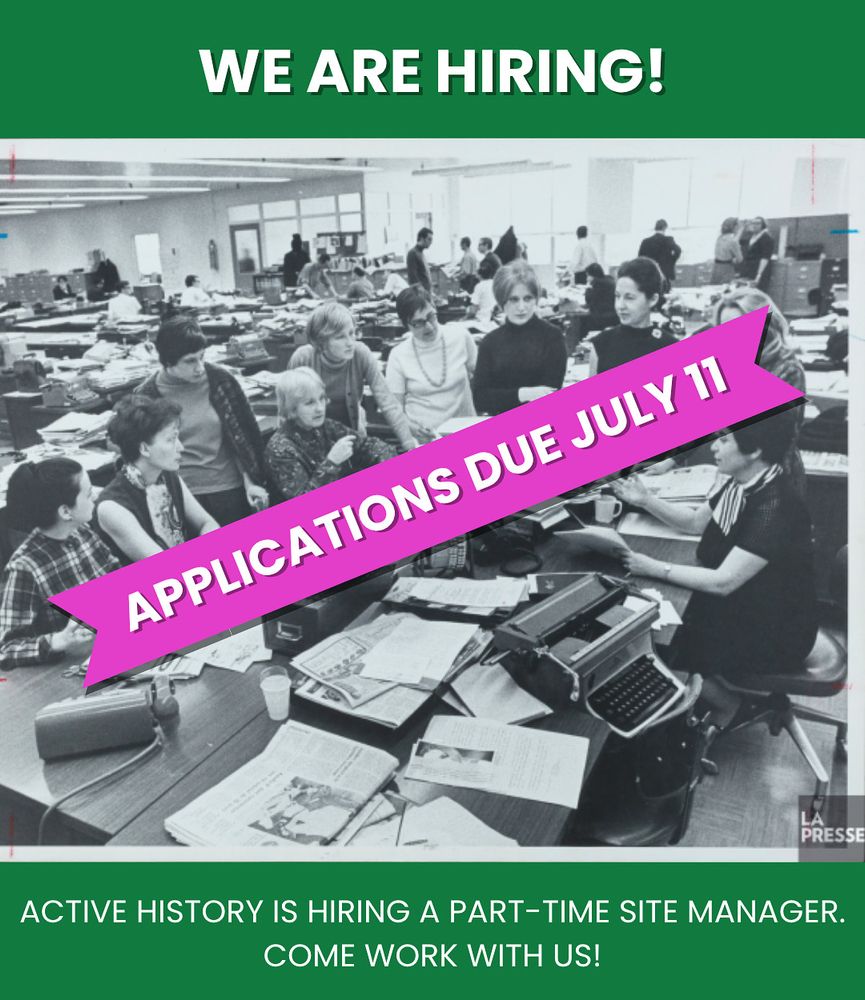 Green background with white text on top stating: “We are hiring!” Below is a black and white photo of 10 women working around four desks in a newspaper bullpen. Below the photo is white text stating: “Active History is hiring a part-time site manager. Come work with us!”