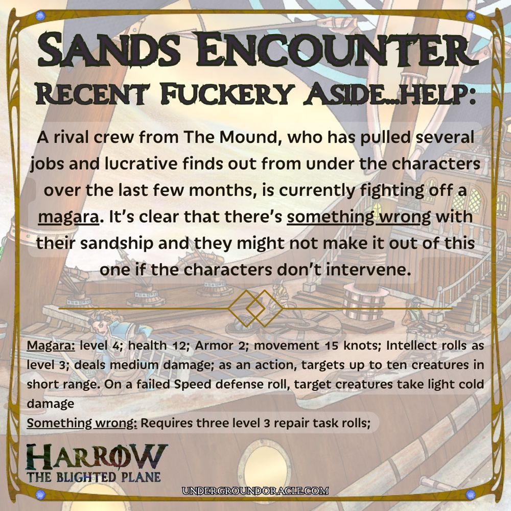 A card for Harrow: The Blighted Plane from Underground Oracle Publishing. It reads: Recent Fuckery Aside...help: A rival crew from The Mound, who has pulled several jobs and lucrative finds out from under the characters over the last few months, is currently fighting off a magara. It’s clear that there’s something wrong with their sandship and they might not make it out of this one if the characters don’t intervene.