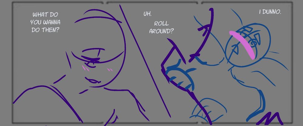 Mortem leaning over Kat “what do you wanna do then?” Kat, flustered and doing the t-Rex arms “uh. Roll around? I dunno.”