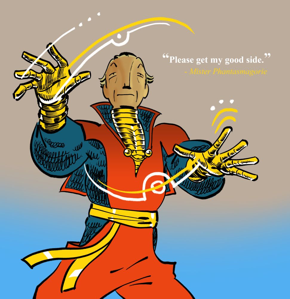 an illustration of a superhero, Doctor Phantasmagorie, waving his hands around mystically. Beside him is a quote: "Please get my good side", attributed to "Mister Phantasmagorie". His good side was not got.