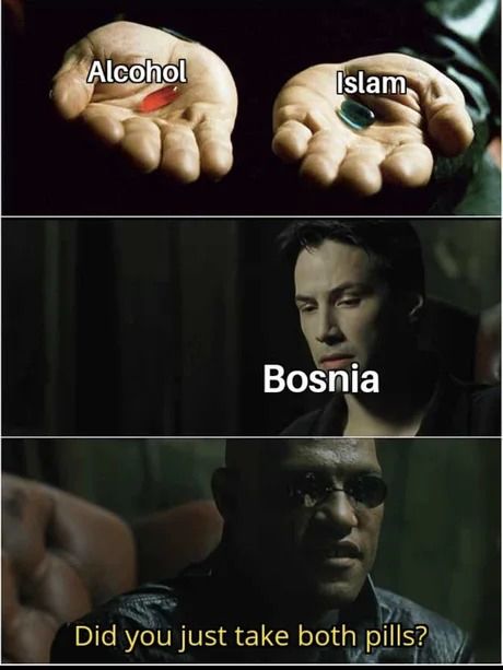 A meme with the frames from the Matrix movie about how Bosniaks are both Muslims and avid drinkers