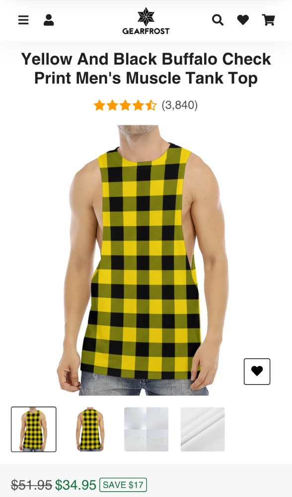 A screenshot from a site called Gearfrost, showing a model wearing a yellow and black checked tank top. The photo focuses on the torso of the man, but the tank has been photoshopped on and is completely flat like it has been cut out of patterned paper and stuck on to the photo. There is no change to the shape of the pattern in line with the model's body and it has totally flat lighting in contrast to the model. 

The tank has a 4.5 star rating with 3840 people rating it. Despite looking like it has been cut out of paper the price of the tank is $34.95, reduced from $51.95 