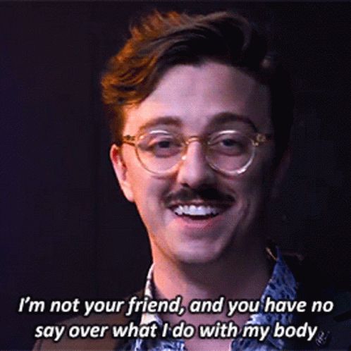 Brian David Gilbert saying, "I'm not your friend, and you have no say over what I do with my body."