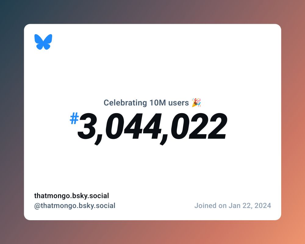 A virtual certificate with text "Celebrating 10M users on Bluesky, #3,044,022, thatmongo.bsky.social ‪@thatmongo.bsky.social‬, joined on Jan 22, 2024"