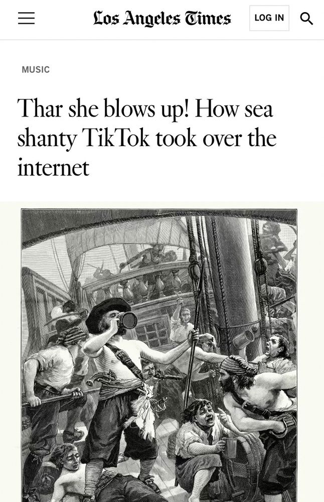 Los Angeles Times headline (a few months later)

That she blows up! How sea shanty tiktok took over the internet 