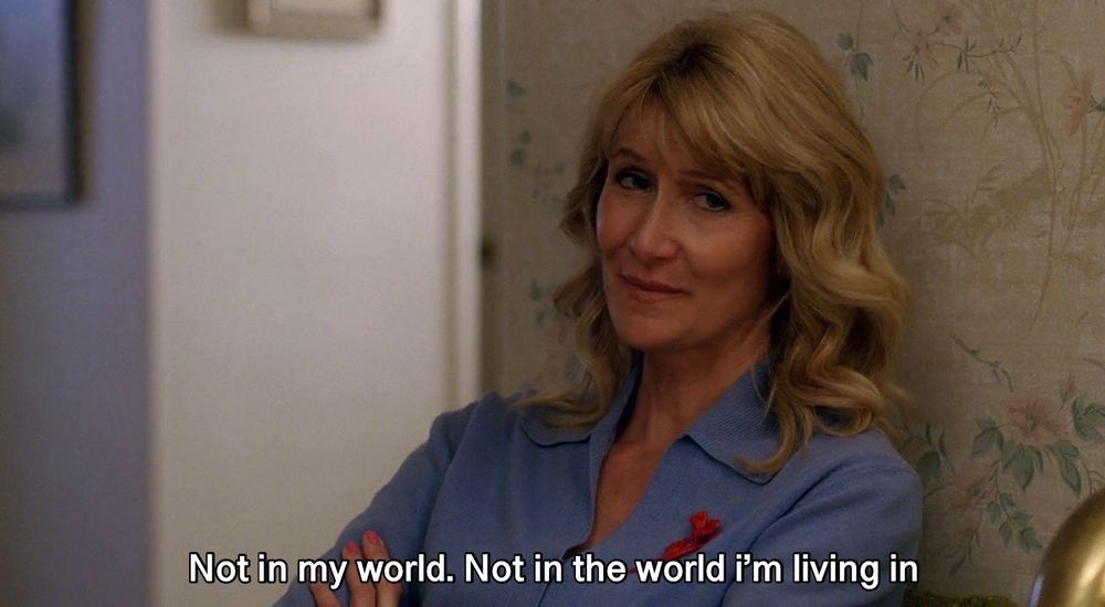 Laura Dern: Not in my world, not in the world I’m living in