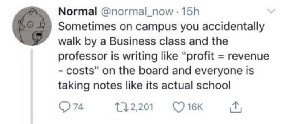 Normal @normal_now Sometimes on campus you accidentally walk by a Business class and the professor is writing like 