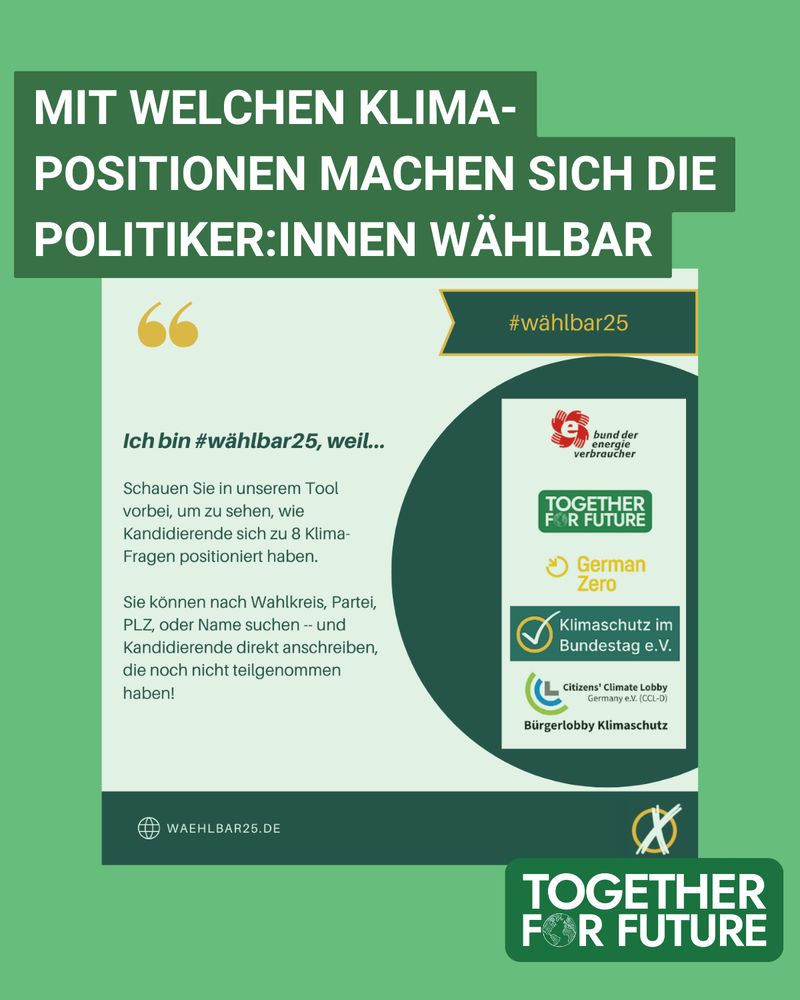 Sharepic von TFF. Im Vordergrund steht "Mit welchen Klima-Positionen machen sich die Politiker:innen wählbar", darunter ein Sharepic von #wählbar25, auf dem steht "Ich bin #wählbar25, weil ... Schauen Sie in unserem Tool vorbei, um zu sehen, wie Kandidierende sich zu 8 Klima-Fragen positioniert haben. Sie können nach Wahlkreisen, Partei, PLZ oder Name suchen und Kandidierende direkt anschreiben, die noch nicht teilgenommen haben."