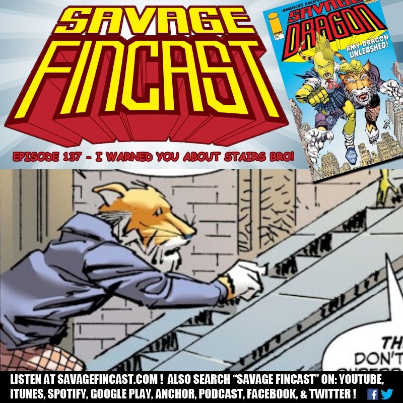 Banner for the latest Savage FINcast episode. It says, Savage FINcast: Episode 137 - I Warned YOu About Stairs Bro! and shows an image of the cover to Savage Dragon 176, and another Image of the tiger Walter climbing stairs.