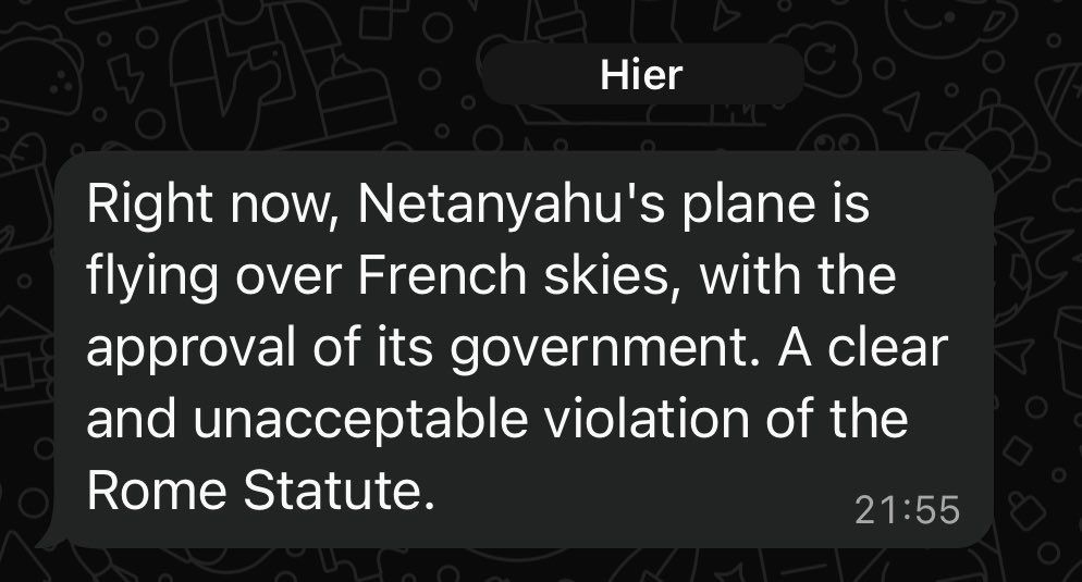 Message WhatsApp : « Right now, Netanyahu's plane is flying over French skies, with the approval of its government. A clear and unacceptable violation of the Rome Statute. »