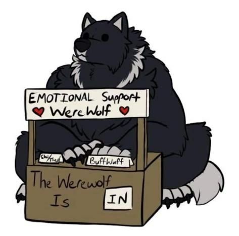 Emotional Support Werewolf
The Werewolf is IN

*drawing of an adorable, werewolf, waiting to give support*