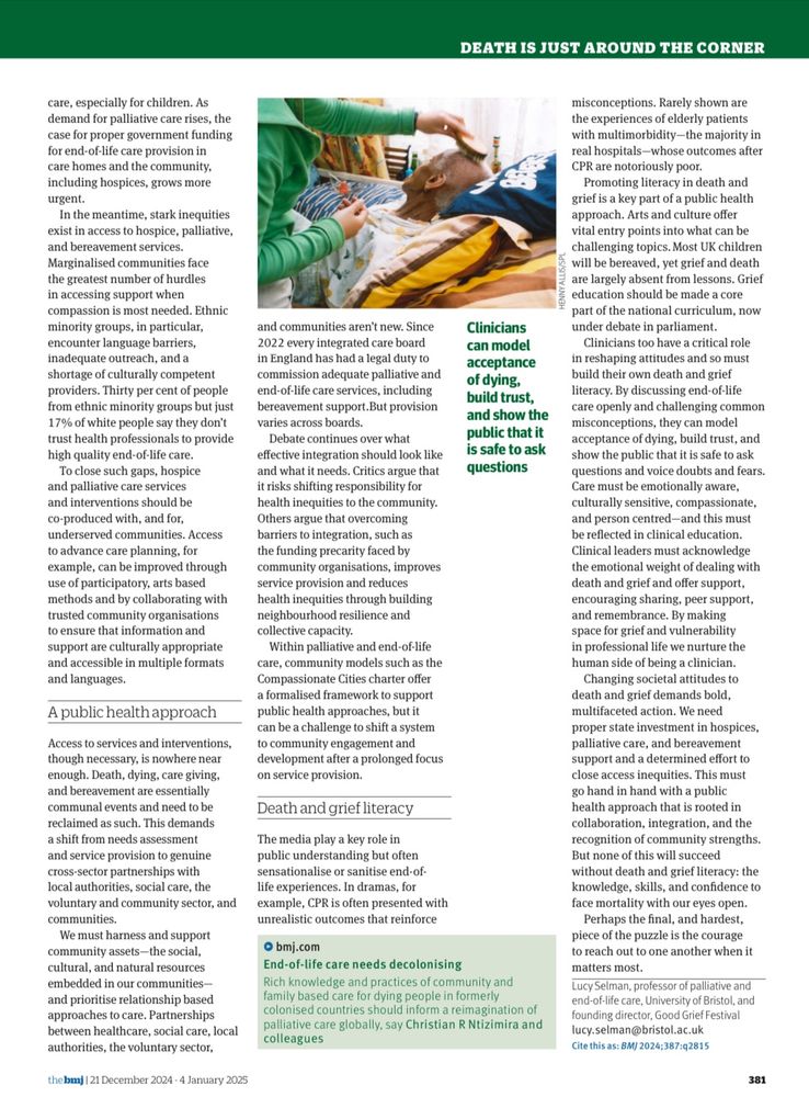 Pic of someone being cared for and having their hair brushed.

Sample of text:

Clinicians too have a critical role in reshaping attitudes and so must build their own death and grief literacy. By discussing end-of-life care openly and challenging common misconceptions, they can model acceptance of dying, build trust, and show the public that it is safe to ask questions and voice doubts and fears.
Care must be emotionally aware, culturally sensitive, compassionate, and person centred-and this must be reflected in clinical education.
Clinical leaders must acknowledge the emotional weight of dealing with death and grief and offer support, encouraging sharing, peer support, and remembrance. By making space for grief and vulnerability in professional life we nurture the human side of being a clinician.