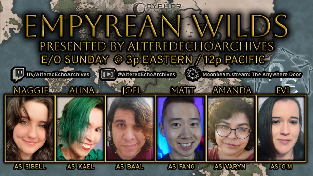 Empyrean Wilds
Maggie is Sibell
Alina as Kael
Joel as Baal
Matt as Dang
Amanda as Varun
Evi as the GM