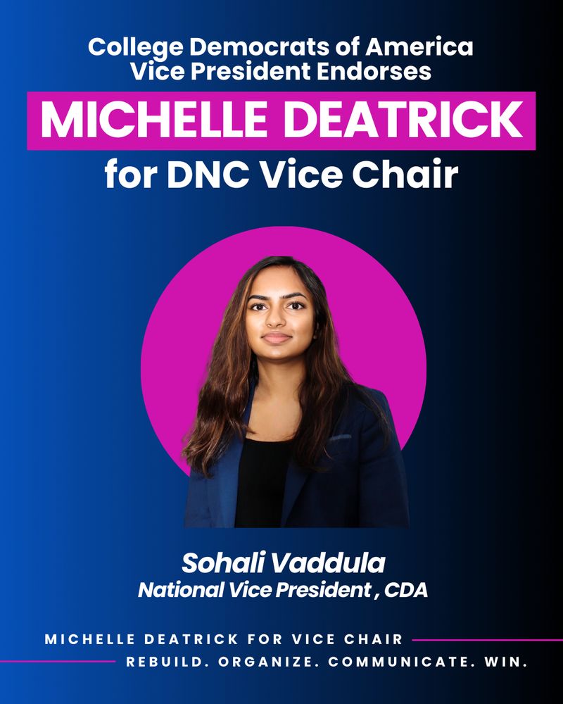 College Democrats of America Vice President Endorses Michelle Deatrick for DNC Vice Chair.  Sohali Vaddula, CDA Vice President. 