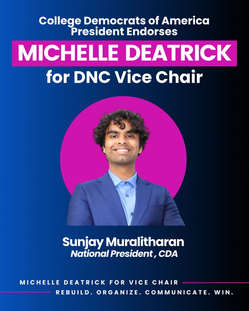 College Democrats of America President Endorses Michelle Deatrick for DNC Vice Chair.  Sunjay Muralitharan, CDA President. 