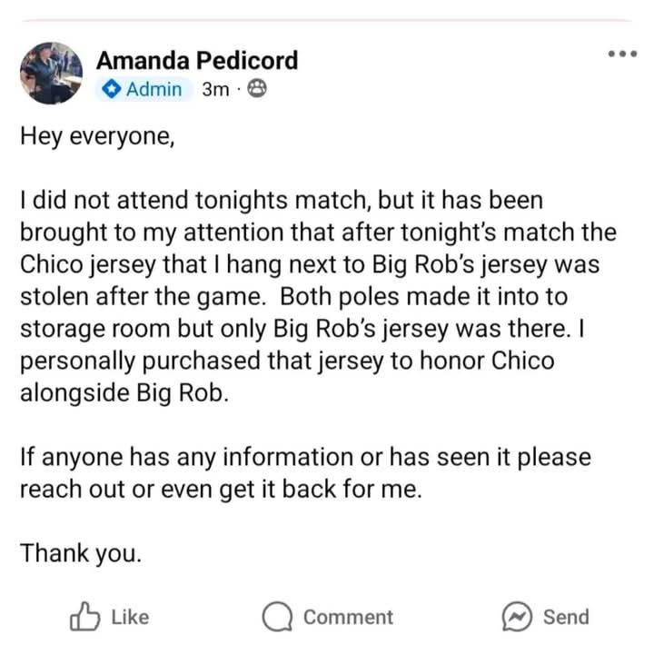 Hey everyone, I did not attend tonights match, but it has been brought to my attention that after tonights match the Chico jersey that I hang next to Big Robs jersey was stolen after the game. Both poles made it into the storage room but only Big Robs jersey was there. I personally purchased that jersey to honor Chico alongside Big Rob. 

If anyone has any information or has seen it please reach out or even get it back for me. Thank you. 