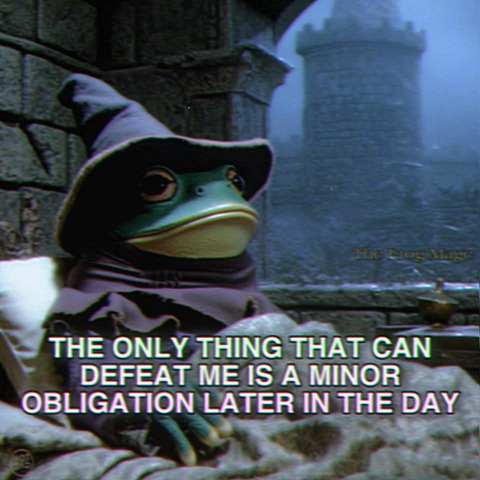 A frog in a wizard's hat in bed in a tower, caption:

THE ONLY THING THAT CAN
DEFEAT ME IS A MINOR
OBLIGATION LATER IN THE DAY