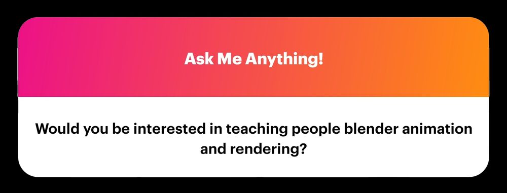 Question:  Would you be interested in teaching people Blender animation and rendering?