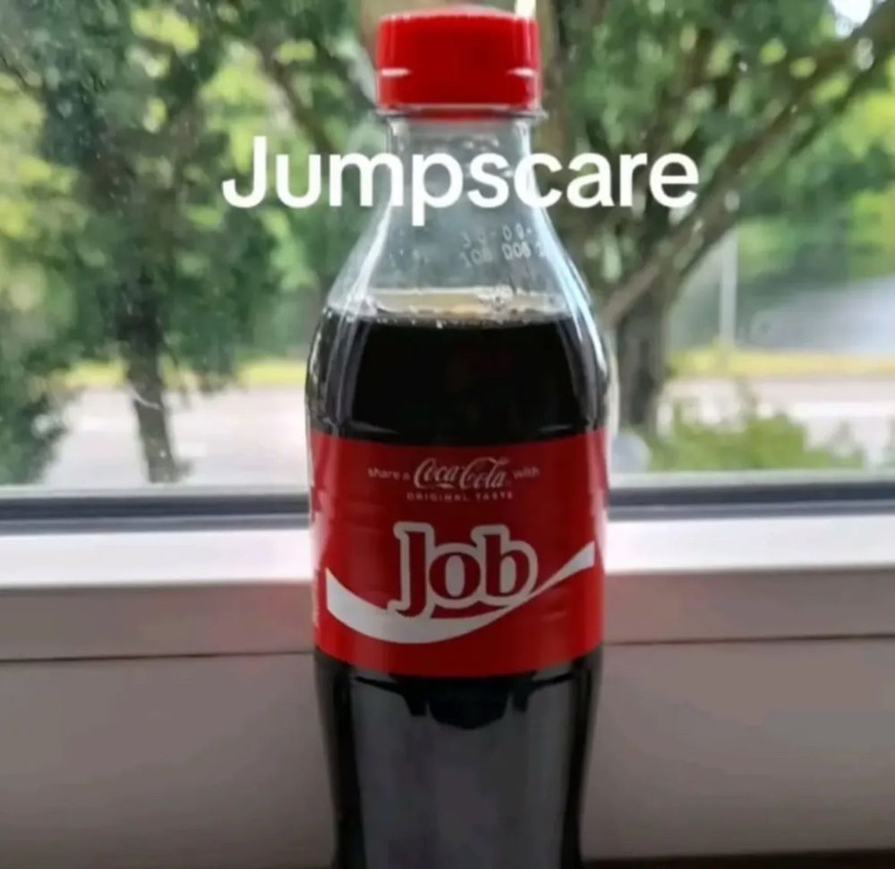 picture of a coke bottle, the ones that have names or groups on them, this one says “job” caption says “jumpscare”