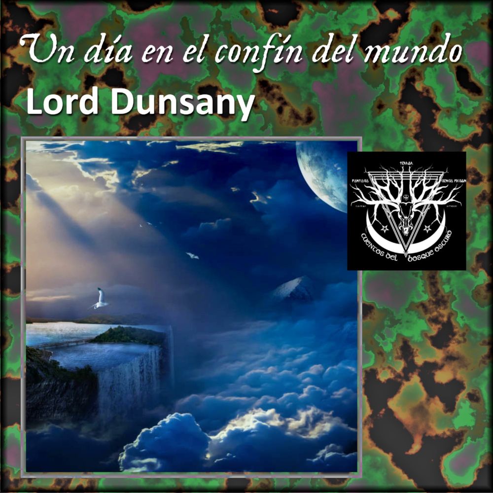 Un día en el confín del mundo - Lord Dunsany - Cuentos del bosque oscuro - Podcast en iVoox